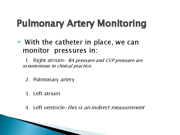 Pulmonary Artery Monitoring With the catheter in place, we can monitor pressures in: 1.