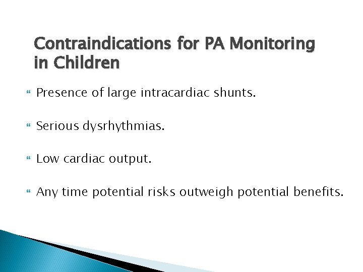 Contraindications for PA Monitoring in Children Presence of large intracardiac shunts. Serious dysrhythmias. Low