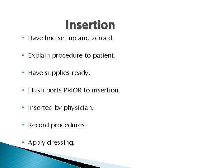 Insertion Have line set up and zeroed. Explain procedure to patient. Have supplies ready.