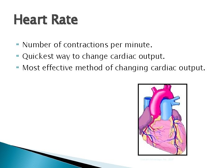 Heart Rate Number of contractions per minute. Quickest way to change cardiac output. Most