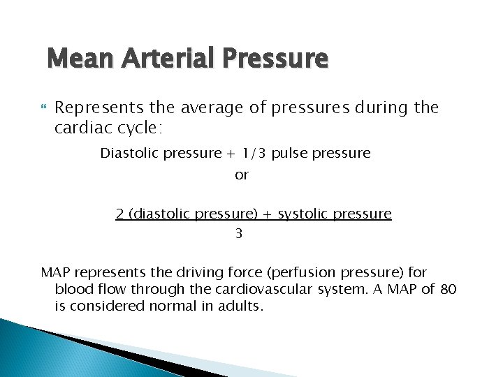 Mean Arterial Pressure Represents the average of pressures during the cardiac cycle: Diastolic pressure