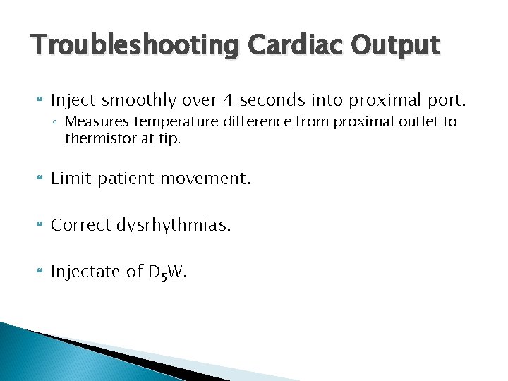 Troubleshooting Cardiac Output Inject smoothly over 4 seconds into proximal port. ◦ Measures temperature