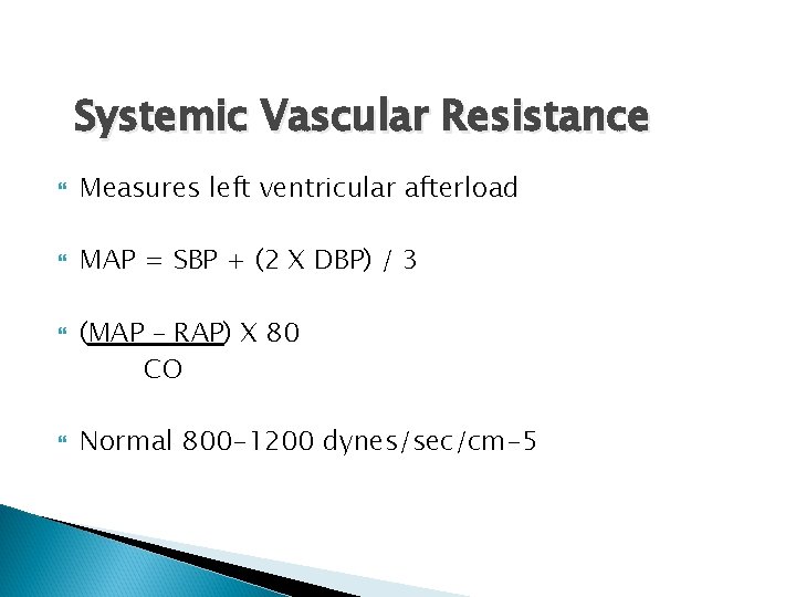Systemic Vascular Resistance Measures left ventricular afterload MAP = SBP + (2 X DBP)