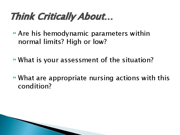 Think Critically About… Are his hemodynamic parameters within normal limits? High or low? What