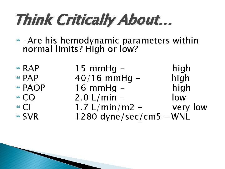Think Critically About… -Are his hemodynamic parameters within normal limits? High or low? RAP