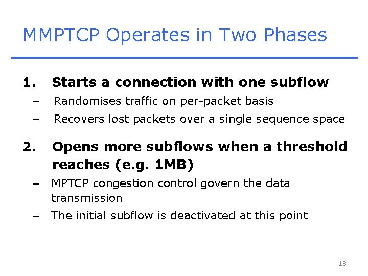 MMPTCP Operates in Two Phases 1. Starts a connection with one subflow – Randomises