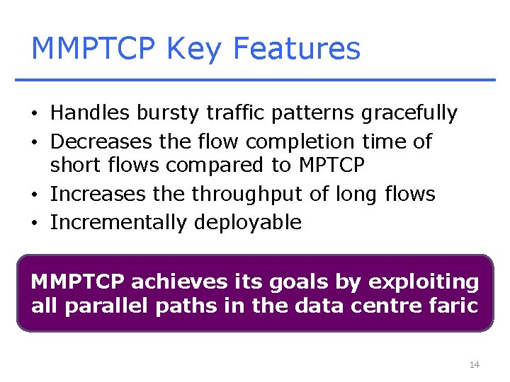 MMPTCP Key Features • Handles bursty traffic patterns gracefully • Decreases the flow completion