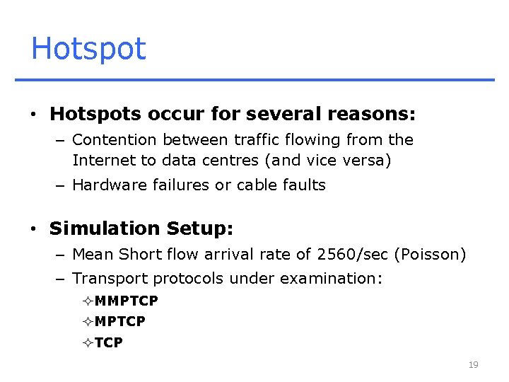 Hotspot • Hotspots occur for several reasons: – Contention between traffic flowing from the