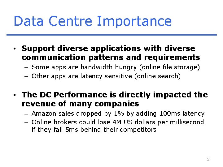 Data Centre Importance • Support diverse applications with diverse communication patterns and requirements –