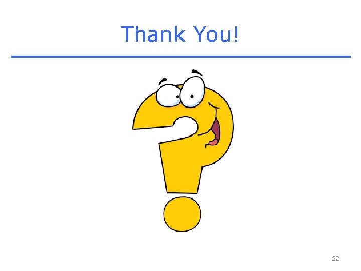 Thank You! 22 