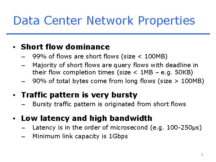 Data Center Network Properties • Short flow dominance – – – 99% of flows