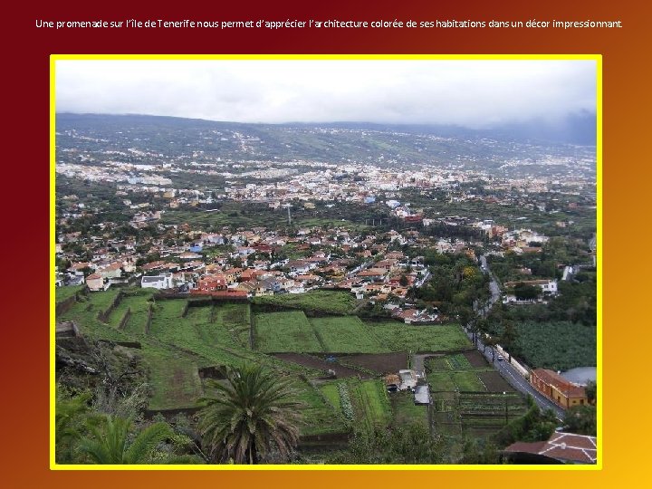 Une promenade sur l’île de Tenerife nous permet d’apprécier l’architecture colorée de ses habitations