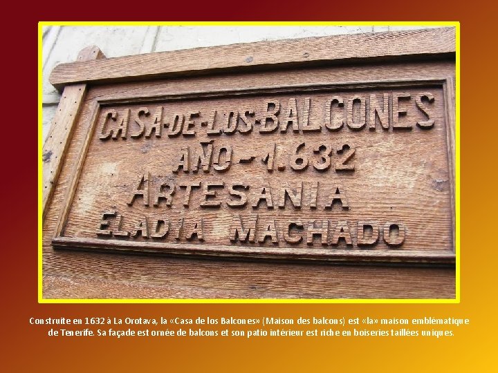 Construite en 1632 à La Orotava, la «Casa de los Balcones» (Maison des balcons)