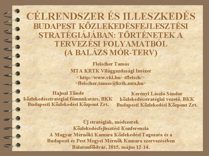 CÉLRENDSZER ÉS ILLESZKEDÉS BUDAPEST KÖZLEKEDÉSFEJLESZTÉSI STRATÉGIÁJÁBAN: TÖRTÉNETEK A TERVEZÉSI FOLYAMATBÓL (A BALÁZS MÓR-TERV) Fleischer