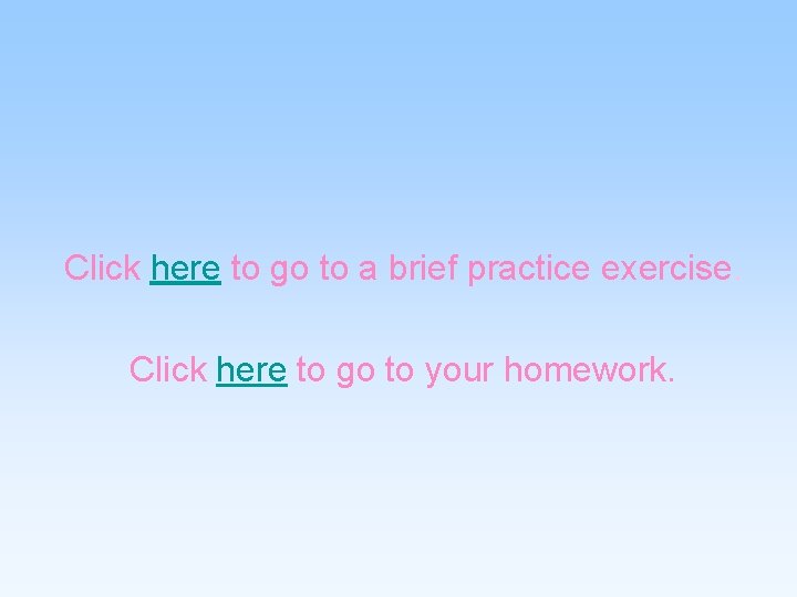 Click here to go to a brief practice exercise. Click here to go to