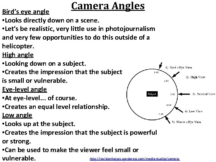 Camera Angles Bird’s eye angle • Looks directly down on a scene. • Let’s