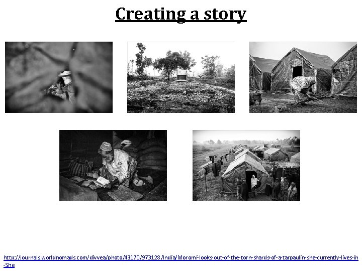 Creating a story http: //journals. worldnomads. com/divvea/photo/43170/973128/India/Moromi-looks-out-of-the-torn-shards-of-a-tarpaulin-she-currently-lives-in -She 