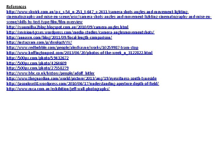 References http: //www. skwirk. com. au/p-c_s-54_u-251_t-647_c-2411/camera-shots-angles-and-movement-lightingcinematography-and-mise-en-scene/nsw/camera-shots-angles-and-movement-lighting-cinematography-and-mise-enscene/skills-by-text-type-film/film-overview http: //ryanmillsa 2 blogspot. com. au/2010/09/camera-angles. html http: