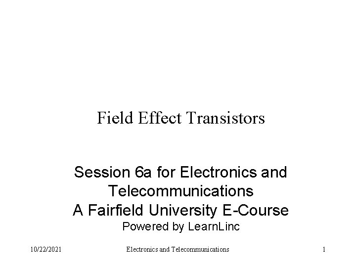 Field Effect Transistors Session 6 a for Electronics and Telecommunications A Fairfield University E-Course
