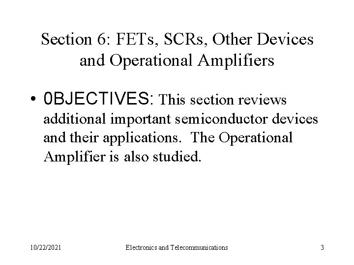 Section 6: FETs, SCRs, Other Devices and Operational Amplifiers • 0 BJECTIVES: This section