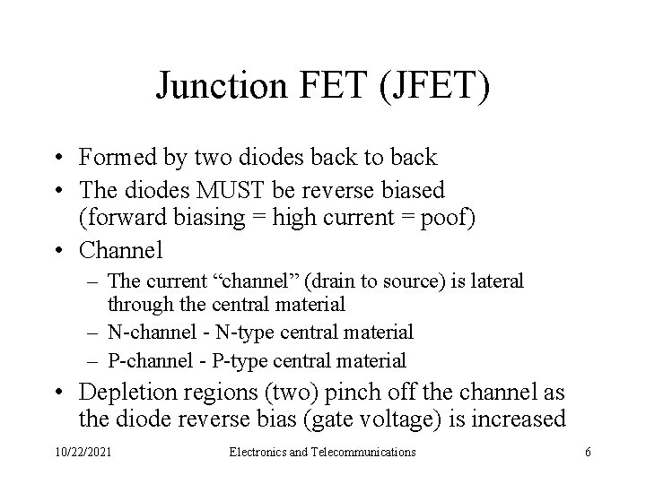 Junction FET (JFET) • Formed by two diodes back to back • The diodes