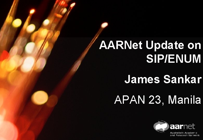 AARNet Copyright 2006 AARNet Update on SIP/ENUM James Sankar APAN 23, Manila 