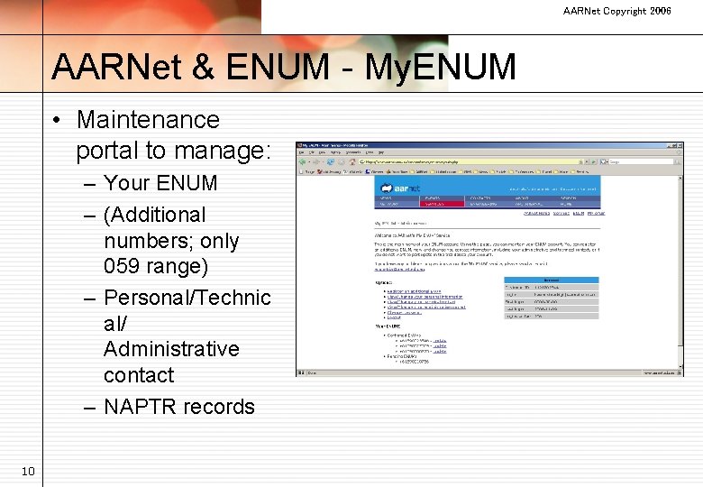 AARNet Copyright 2006 AARNet & ENUM - My. ENUM • Maintenance portal to manage: