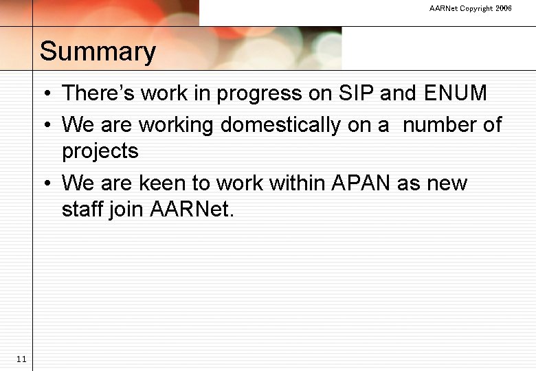 AARNet Copyright 2006 Summary • There’s work in progress on SIP and ENUM •