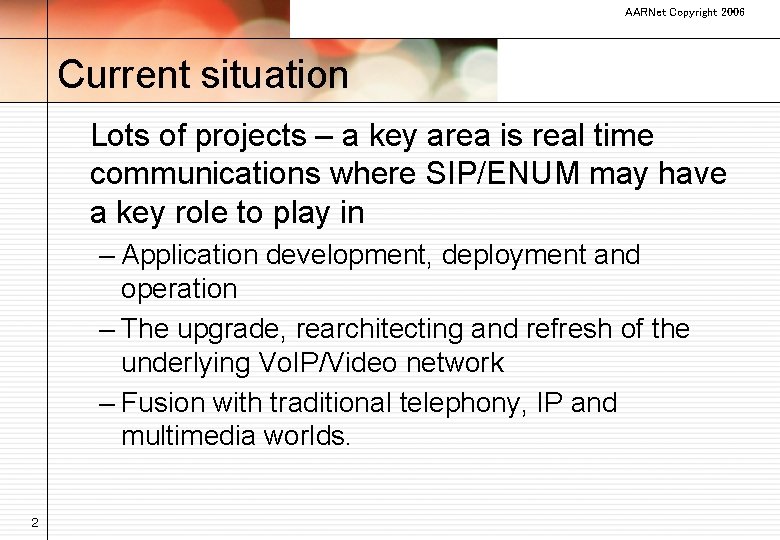 AARNet Copyright 2006 Current situation Lots of projects – a key area is real