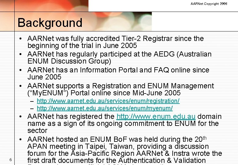 AARNet Copyright 2006 Background • AARNet was fully accredited Tier-2 Registrar since the beginning