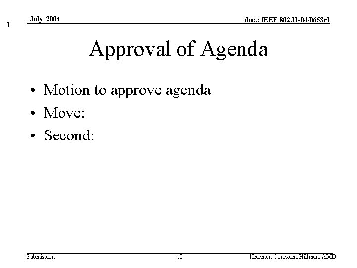 1. July 2004 doc. : IEEE 802. 11 -04/0658 r 1 Approval of Agenda