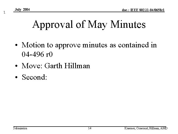 1. July 2004 doc. : IEEE 802. 11 -04/0658 r 1 Approval of May