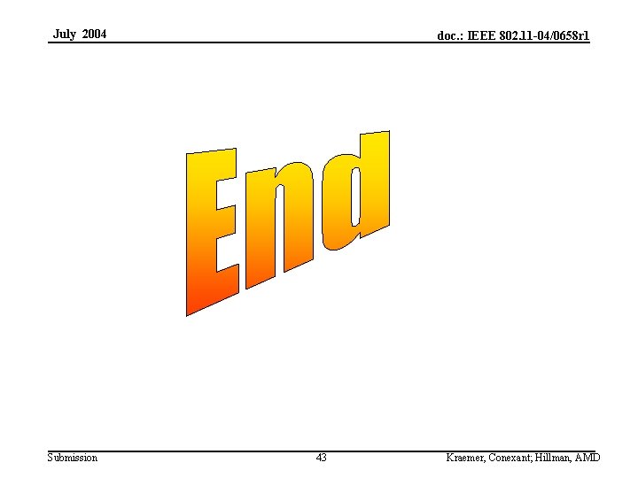 July 2004 Submission doc. : IEEE 802. 11 -04/0658 r 1 43 Kraemer, Conexant;