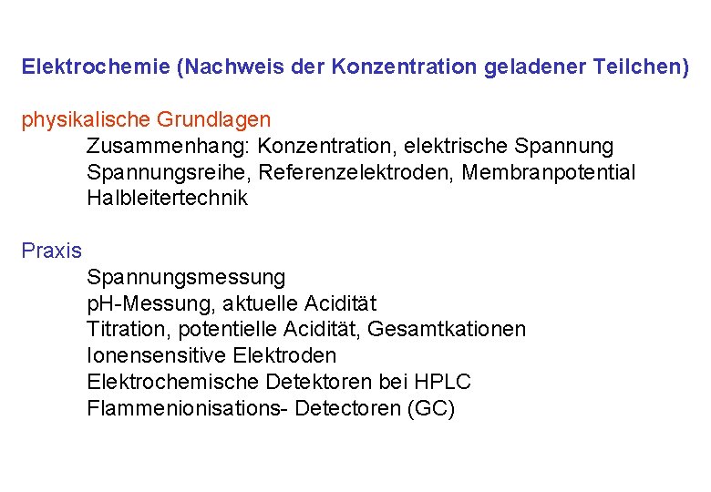 Elektrochemie (Nachweis der Konzentration geladener Teilchen) physikalische Grundlagen Zusammenhang: Konzentration, elektrische Spannungsreihe, Referenzelektroden, Membranpotential