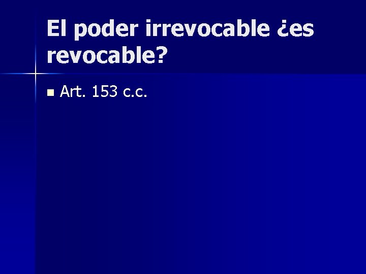 El poder irrevocable ¿es revocable? n Art. 153 c. c. 