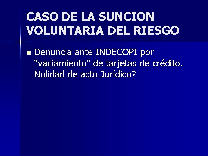 CASO DE LA SUNCION VOLUNTARIA DEL RIESGO n Denuncia ante INDECOPI por “vaciamiento” de