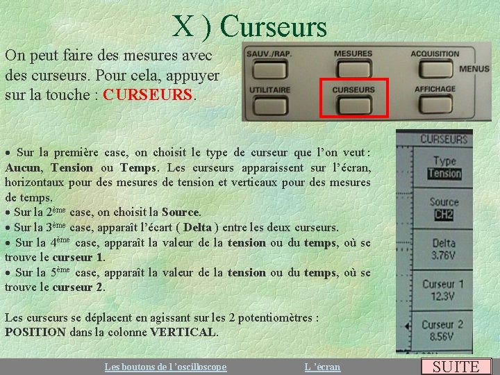 X ) Curseurs On peut faire des mesures avec des curseurs. Pour cela, appuyer