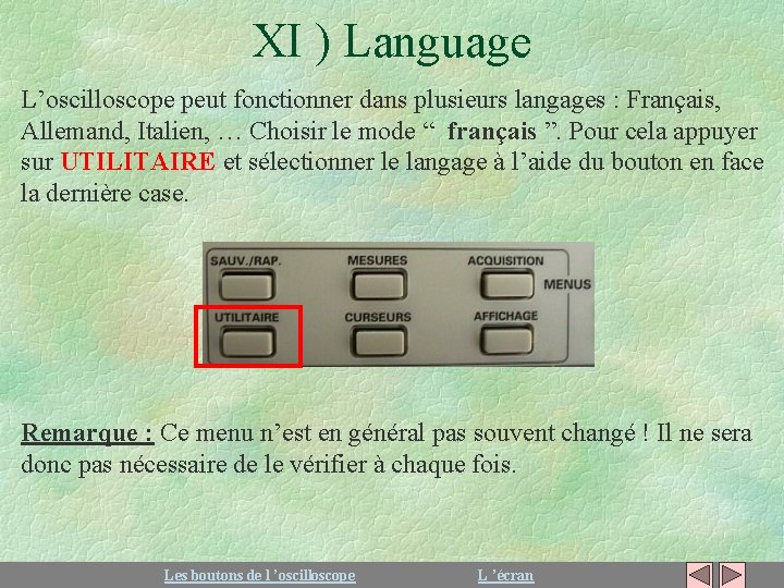 XI ) Language L’oscilloscope peut fonctionner dans plusieurs langages : Français, Allemand, Italien, …