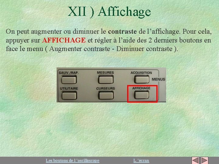 XII ) Affichage On peut augmenter ou diminuer le contraste de l’affichage. Pour cela,