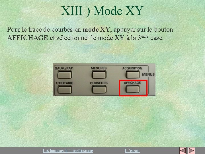 XIII ) Mode XY Pour le tracé de courbes en mode XY, appuyer sur