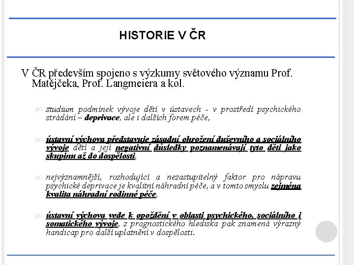 HISTORIE V ČR především spojeno s výzkumy světového významu Prof. Matějčeka, Prof. Langmeiera a
