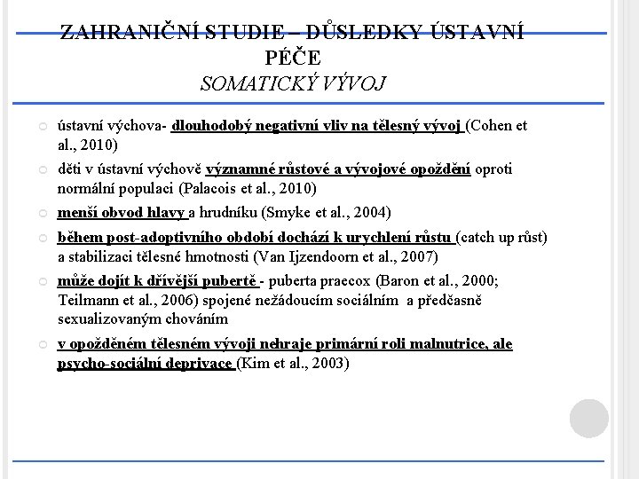 ZAHRANIČNÍ STUDIE – DŮSLEDKY ÚSTAVNÍ PÉČE SOMATICKÝ VÝVOJ ústavní výchova- dlouhodobý negativní vliv na