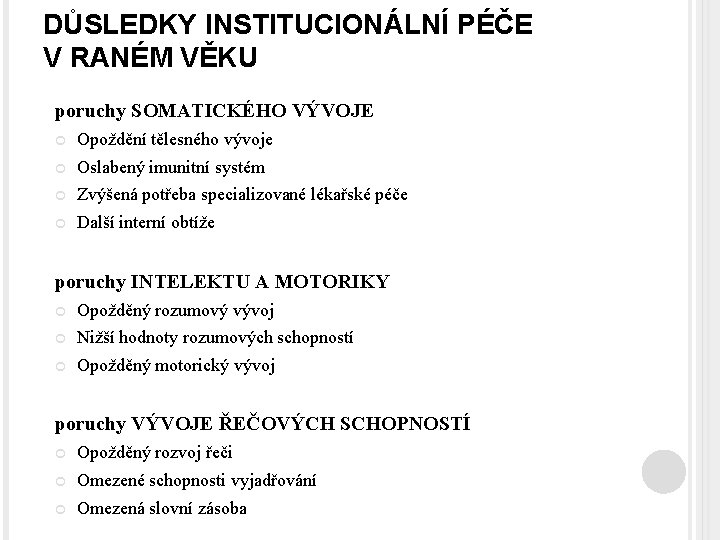 DŮSLEDKY INSTITUCIONÁLNÍ PÉČE V RANÉM VĚKU poruchy SOMATICKÉHO VÝVOJE Opoždění tělesného vývoje Oslabený imunitní