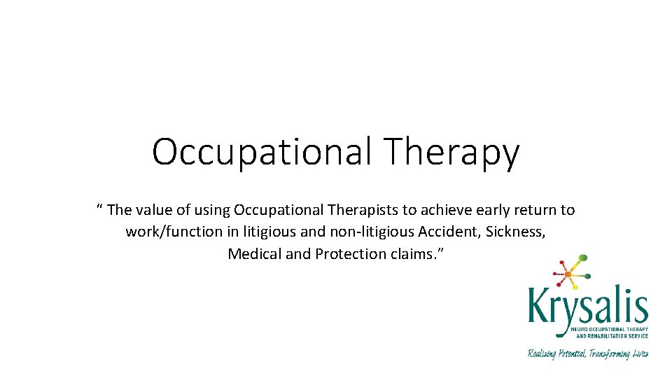 Occupational Therapy “ The value of using Occupational Therapists to achieve early return to