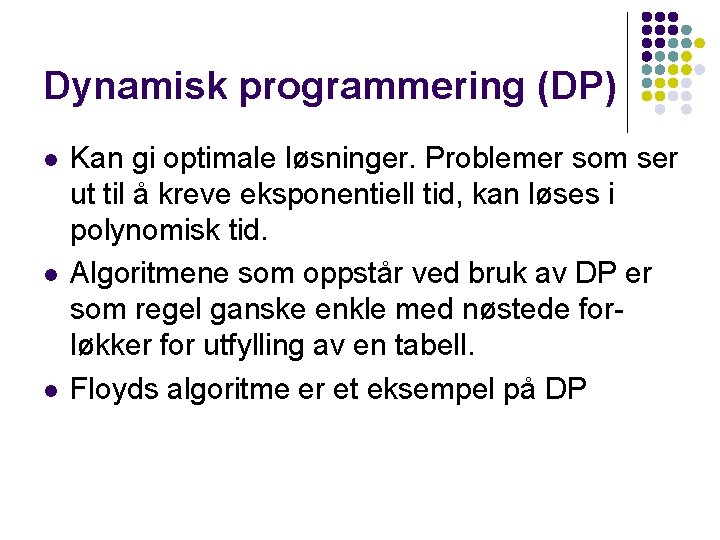 Dynamisk programmering (DP) l l l Kan gi optimale løsninger. Problemer som ser ut