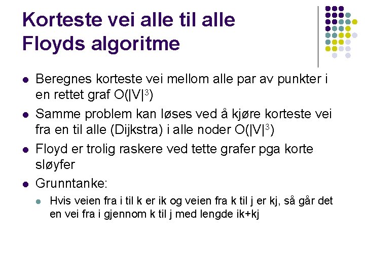 Korteste vei alle til alle Floyds algoritme l l Beregnes korteste vei mellom alle