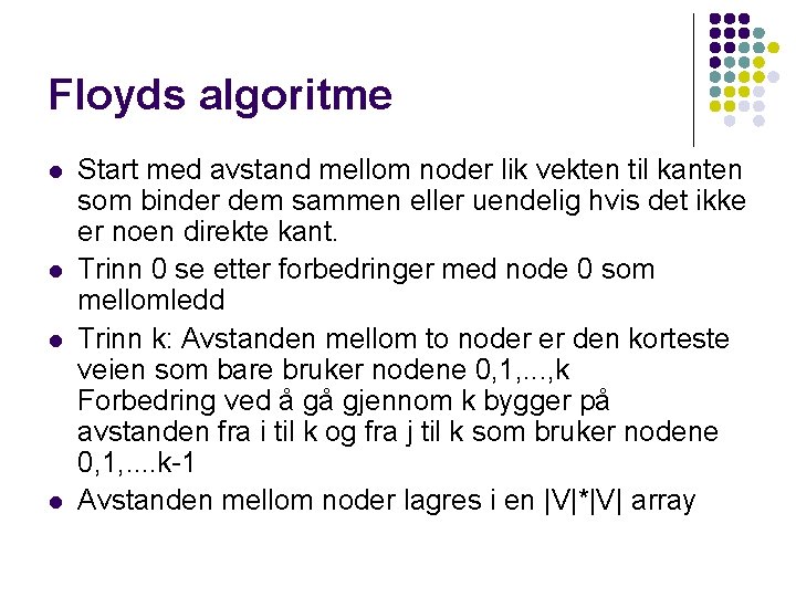 Floyds algoritme l l Start med avstand mellom noder lik vekten til kanten som