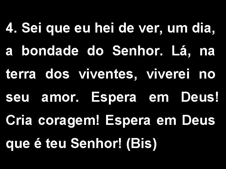 4. Sei que eu hei de ver, um dia, a bondade do Senhor. Lá,