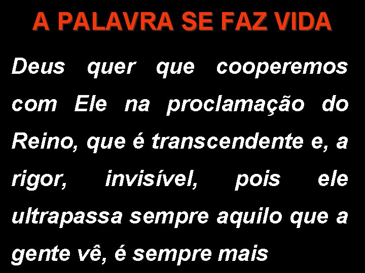 A PALAVRA SE FAZ VIDA Deus quer que cooperemos com Ele na proclamação do