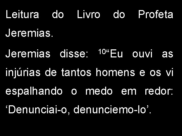 Leitura do Livro do Profeta 10“Eu ouvi as Jeremias disse: injúrias de tantos homens